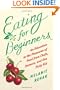 Eating for Beginners: An Education in the Pleasures of Food from Chefs, Farmers, and One Picky Kid