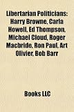 51QKm1bIq L. SL160  Libertarian Politicians: Harry Browne, Carla Howell, Ed Thompson, Michael Cloud, Roger Macbride, Ron Paul, Art Olivier, Bob Barr