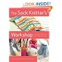 The Sock Knitter's Workshop: Everything Knitters Need to Knit Socks Beautifully