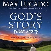 God's Story, Your Story: When His Becomes Yours | [Max Lucado]
