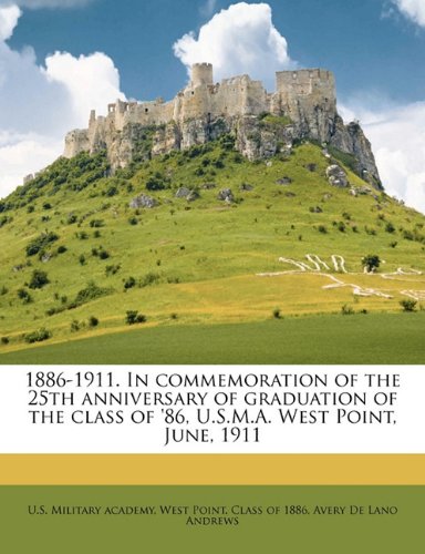 1886-1911. In commemoration of the 25th anniversary of graduation of the class of '86, U.S.M.A. West Point, June, 1911