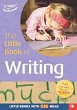 The little book of writing : ideas and practical activities for independent writing for children in the Foundation Stage