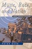 Music, Race, and Nation: Musica Tropical in Colombia (Chicago Studies in Ethnomusicology)