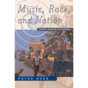 Music, Race, and Nation: Musica Tropical in Colombia (Chicago Studies in Ethnomusicology)