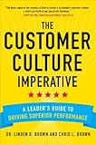 The customer culture imperative : a leader's guide to driving superior performance