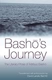 Basho's Journey: The Literary Prose Of Matsuo Basho