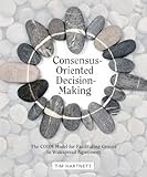 Consensus-Oriented Decision-Making: The CODM Model for Facilitating Groups to Widespread Agreement