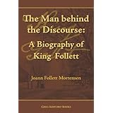 The Man behind the Discourse: A Biography of King Follett