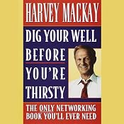 Dig Your Well Before You're Thirsty | [Harvey Mackay]