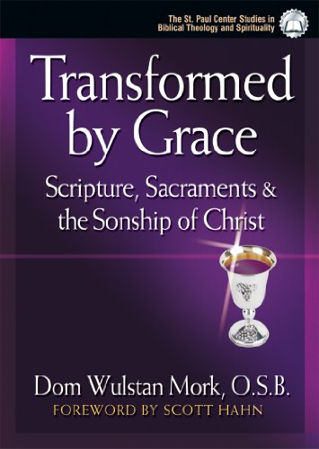 Transformed by Grace Scripture Sacraments and the Sonship of Christ1569664528