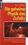Die geheime Physik des Zufalls: Quantenph�nomene und Schicksal - Kann die Quantenphysik paranormale Ph�nomene erkl�ren?