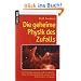Die geheime Physik des Zufalls: Quantenph�nomene und Schicksal - Kann die Quantenphysik paranormale Ph�nomene erkl�ren?