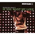 Mojo Club Vol. 13 (If You Want My Love)