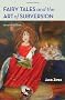 Fairy Tales And the Art of Subversion: The Classical Genre for Children And the Process of Civilization
