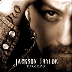 Jackson Taylor - Dark Days (2007)