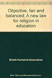 Objective, fair and balanced : a new law for religion in education