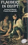 Flaubert in Egypt: A Sensibility on Tour  a Narrative Drawn from Gustave Flaubert's Travel Notes & Letters (0897330196) by Flaubert, Gustave