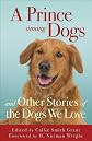 Prince among Dogs, A: and Other Stories of the Dogs We Love