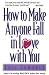 How to Make Anyone Fall in Love with You - Leil Lowndes