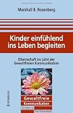 Produkt-Bild: Kinder einf&uuml;hlend ins Leben begleiten: Elternschaft im Licht der gewaltfreien Kommunikation