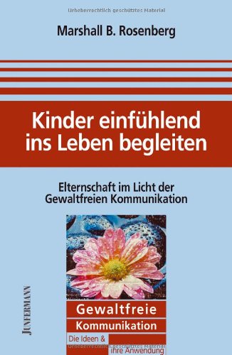 Produkt-Bild: Kinder einf&uuml;hlend ins Leben begleiten: Elternschaft im Licht der gewaltfreien Kommunikation