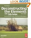 Deconstructing the Elements with 3ds Max: Create natural fire, earth, air and water without plug-ins: Create Natural Fire, Earth, Air and Water ... (Autodesk Media and Entertainment Techniques)