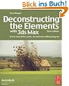 Deconstructing the Elements with 3ds Max: Create Natural Fire, Earth, Air and Water without Plug-ins (Autodesk Media and Entertainment Techniques)