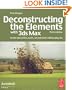 Deconstructing the Elements with 3ds Max, Third Edition: Create natural fire, earth, air and water without plug-ins (Autodesk Media and Entertainment Techniques)