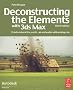 Deconstructing the Elements with 3ds Max: Create Natural Fire, Earth, Air and Water Without Plug-ins