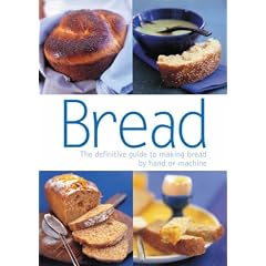 Bread: The Definitive Guide to Making Bread by Hand or Machine