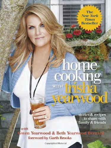 Home Cooking with Trisha Yearwood: Stories and Recipes to Share with Family and Friends by Trisha Yearwood (2013-09-05)