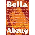 Bella Abzug: How One Tough Broad from the Bronx Fought Jim Crow and Joe McCarthy, Pissed Off Jimmy Carter, Battled for the Rights of Women and Workers, ... Planet, and Shook Up Politics Along the Way book cover