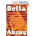 Bella Abzug: How One Tough Broad from the Bronx Fought Jim Crow and Joe McCarthy, Pissed Off Jimmy Carter, Battled for the Rights of Women and Workers, ... Planet, and Shook Up Politics Along the Way