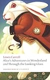 Alice's Adventures in Wonderland and Through the Looking Glass and What Alice Found There (Oxford World's Classics)