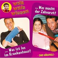Willi wills wissen - Folge 8: Was ist los im Krankenhaus?/Was macht der Zahnarzt. 2 H�rspiele