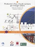 Production d'eau chaude sanitaire par �nergie solaire : Guide de conception des installations collectives