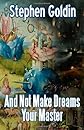 And Not Make Dreams Your Master