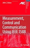 Measurement, Control, and Communication Using IEEE 1588 (Advances in Industrial Control)