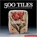  : 500 Tiles: An Inspiring Collection of International Work (500 Series)