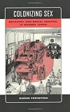 Colonizing Sex: Sexology and Social Control in Modern Japan (Colonialisms)