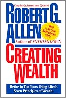 Creating Wealth: Retire in Ten Years Using Allen's Seven Principles