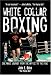 Search : White Collar Boxing: One Man's Journey from the Office to the Ring