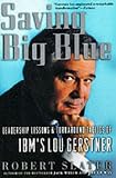 Saving Big Blue: Leadership Lessons & Turnaround Tactics of IBMs Lou Gerstner