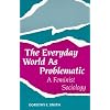 The Everyday World As Problematic: A Feminist Sociology (Northeastern Series on Feminist Theory)
