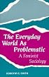 The Everyday World As Problematic: A Feminist Sociology (Northeastern Series in Feminist Theory)