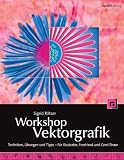 Workshop Vektorgrafik: Techniken, Übungen und Tipps: Techniken, Übungen und Tipps - für Illustrator, Freehand und Corel Draw Workshop Vektorgrafik: Techniken, Übungen und Tipps: Techniken, Übungen und Tipps - für Illustrator, Freehand und Corel Draw