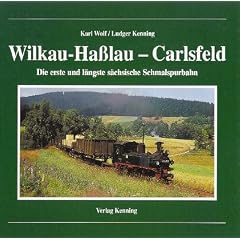 Wilkau- Ha�lau - Carlsfeld. Die erste und l�ngste s�chsische Schmalspurbahn