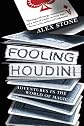 Fooling Houdini: Magicians, Mentalists, Math Geeks, and the Hidden Powers of the Mind