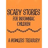 Scary Stories for Insomniac Children: A Howlers Treasury