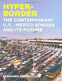 Hyperborder: The Contemporary U.S.? Mexico Border and Its Future